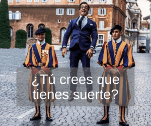 ¿Tu crees que tienes suerte?